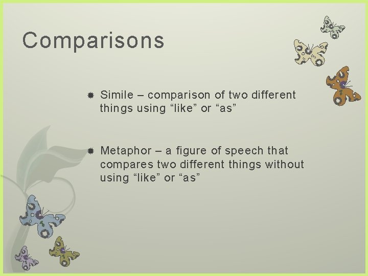 Comparisons Simile – comparison of two different things using “like” or “as” Metaphor –