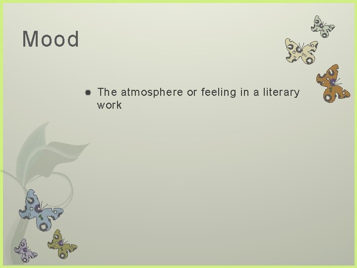 Mood The atmosphere or feeling in a literary work 