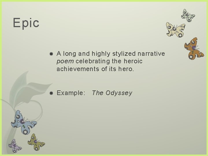 Epic A long and highly stylized narrative poem celebrating the heroic achievements of its