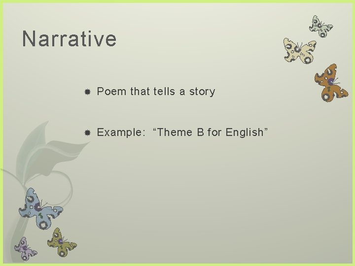 Narrative Poem that tells a story Example: “Theme B for English” 