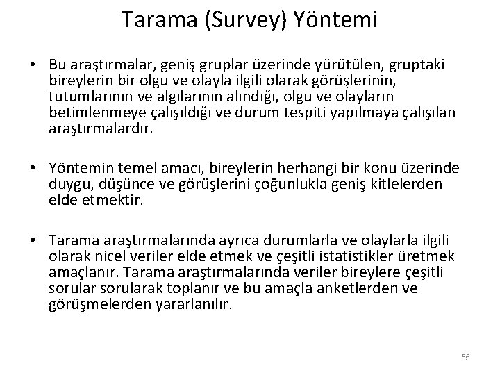 Tarama (Survey) Yöntemi • Bu araştırmalar, geniş gruplar üzerinde yürütülen, gruptaki bireylerin bir olgu