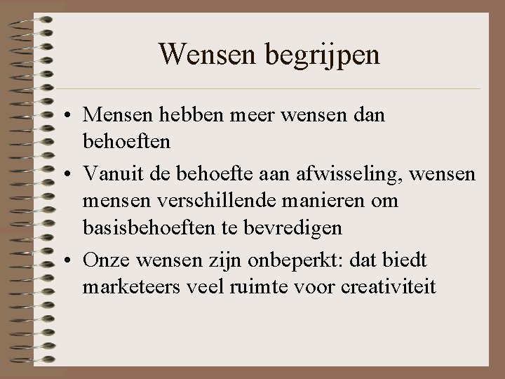 Wensen begrijpen • Mensen hebben meer wensen dan behoeften • Vanuit de behoefte aan