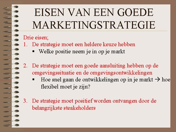 EISEN VAN EEN GOEDE MARKETINGSTRATEGIE Drie eisen; 1. De strategie moet een heldere keuze