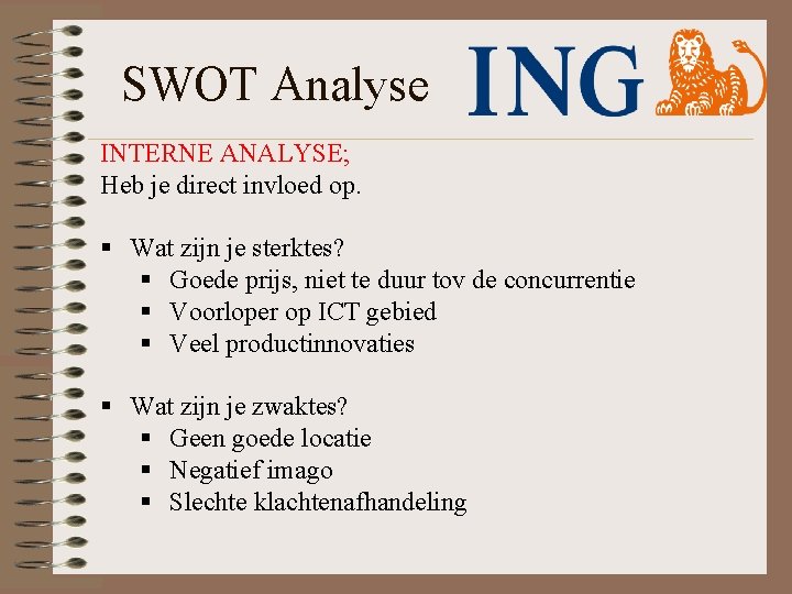 SWOT Analyse INTERNE ANALYSE; Heb je direct invloed op. § Wat zijn je sterktes? SWOT Analyse INTERNE ANALYSE; Heb je direct invloed op. § Wat zijn je sterktes?