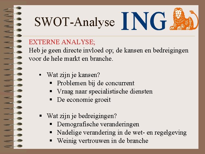 SWOT-Analyse EXTERNE ANALYSE; Heb je geen directe invloed op; de kansen en bedreigingen voor