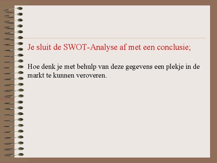 Je sluit de SWOT-Analyse af met een conclusie; Hoe denk je met behulp van