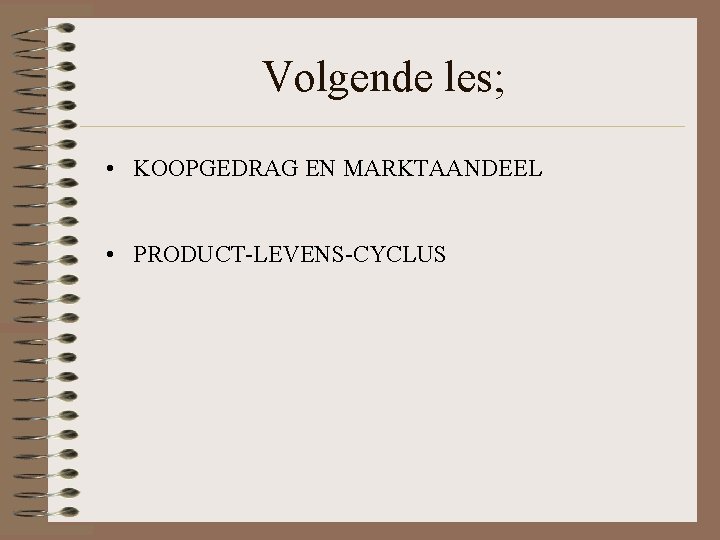 Volgende les; • KOOPGEDRAG EN MARKTAANDEEL • PRODUCT-LEVENS-CYCLUS 