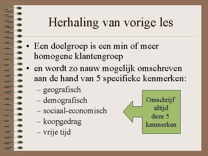 Herhaling van vorige les • Een doelgroep is een min of meer homogene klantengroep