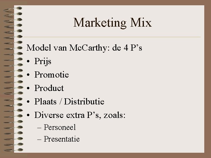 Marketing Mix Model van Mc. Carthy: de 4 P’s • Prijs • Promotie •