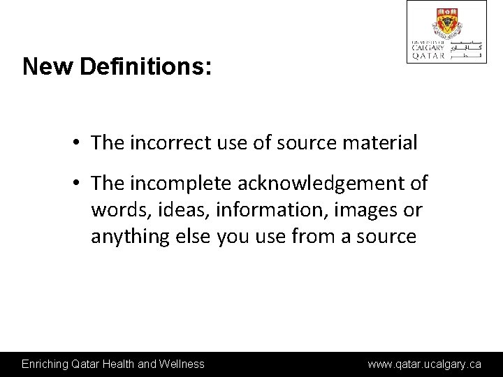 New Definitions: • The incorrect use of source material • The incomplete acknowledgement of