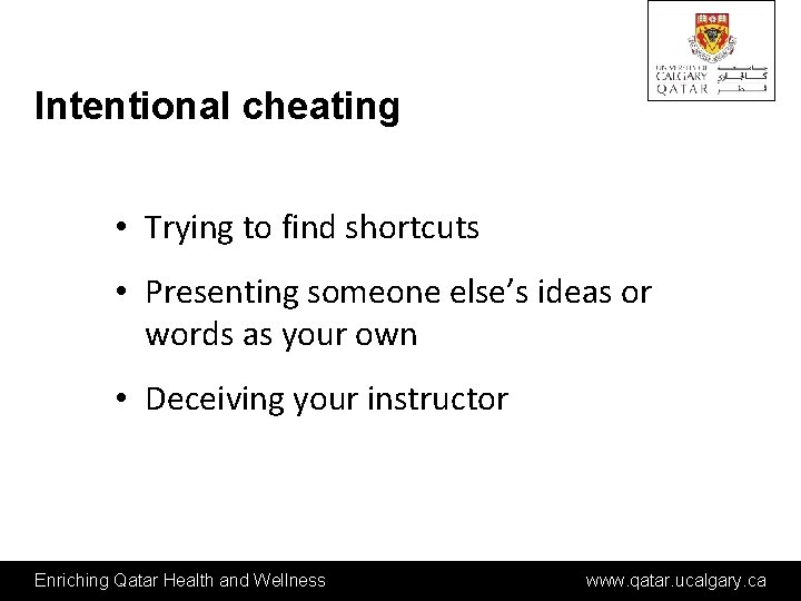 Intentional cheating • Trying to find shortcuts • Presenting someone else’s ideas or words