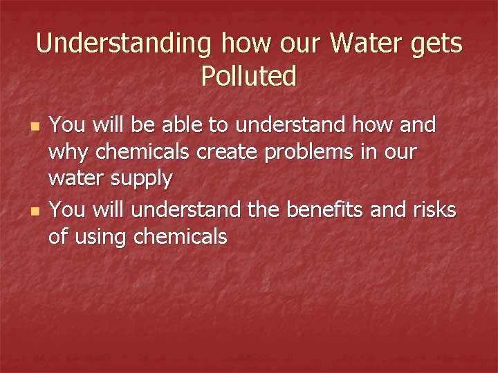 Understanding how our Water gets Polluted n n You will be able to understand