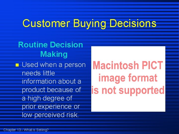 Customer Buying Decisions Routine Decision Making n Used when a person needs little information