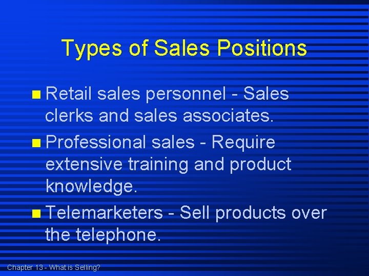 Types of Sales Positions n Retail sales personnel - Sales clerks and sales associates.