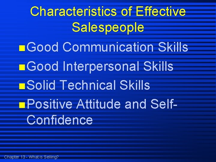 Characteristics of Effective Salespeople n Good Communication Skills n Good Interpersonal Skills n Solid