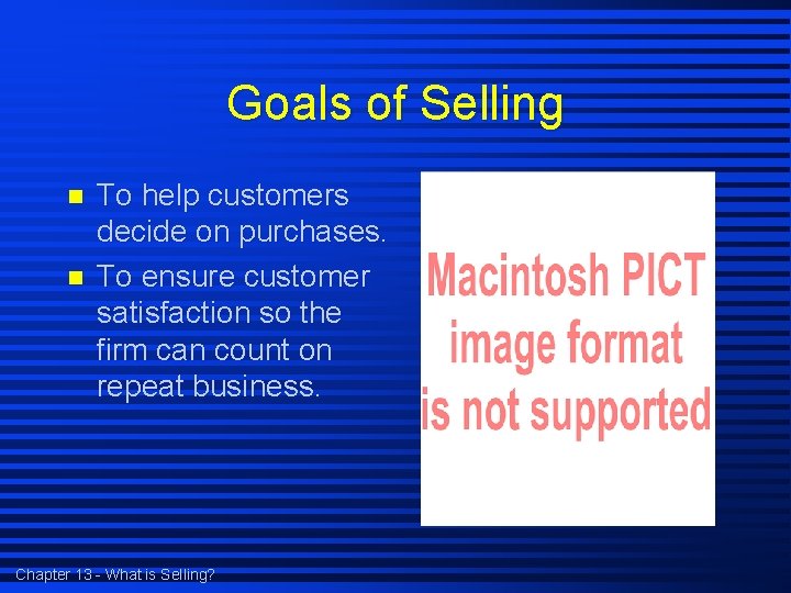 Goals of Selling n n To help customers decide on purchases. To ensure customer