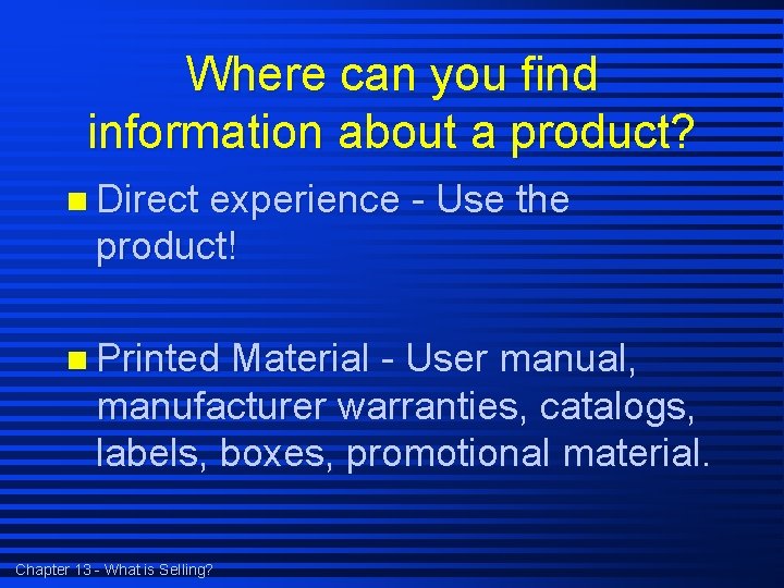 Where can you find information about a product? n Direct experience - Use the