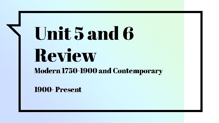 Unit 5 and 6 Review Modern 1750 -1900 and Contemporary 1900 - Present 