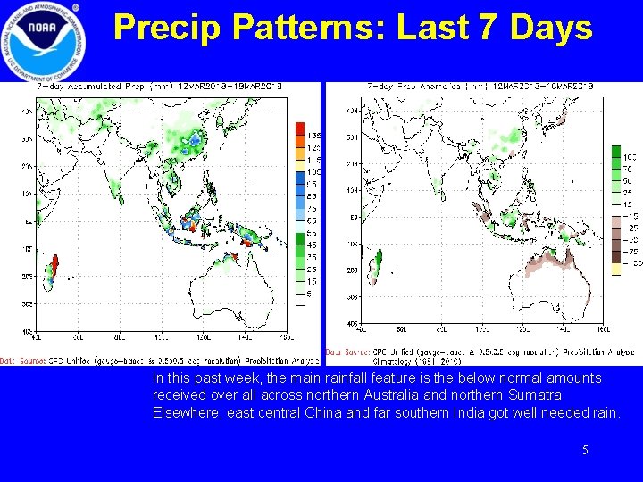 Precip Patterns: Last 7 Days In this past week, the main rainfall feature is