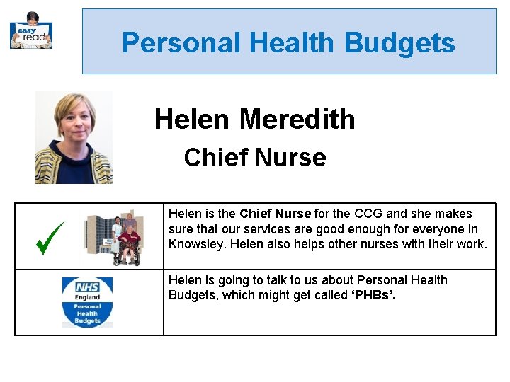 Personal Health Budgets Helen Meredith Chief Nurse Helen is the Chief Nurse for the