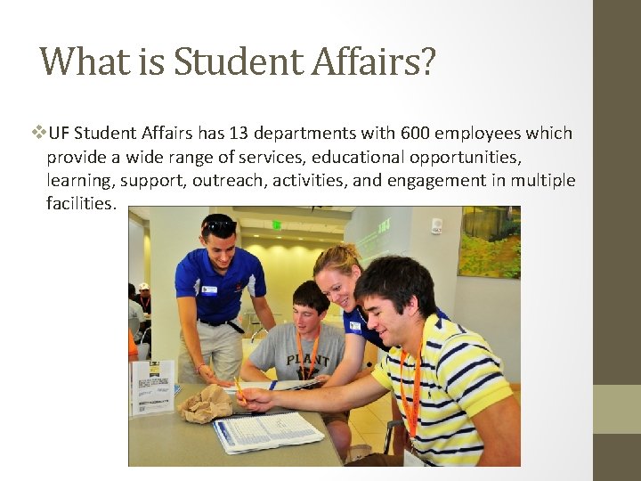 What is Student Affairs? v. UF Student Affairs has 13 departments with 600 employees What is Student Affairs? v. UF Student Affairs has 13 departments with 600 employees