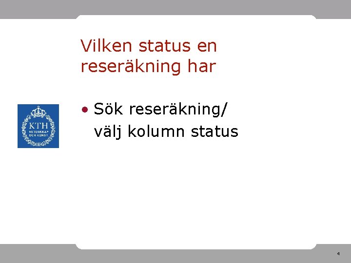 Vilken status en reseräkning har • Sök reseräkning/ välj kolumn status 4 