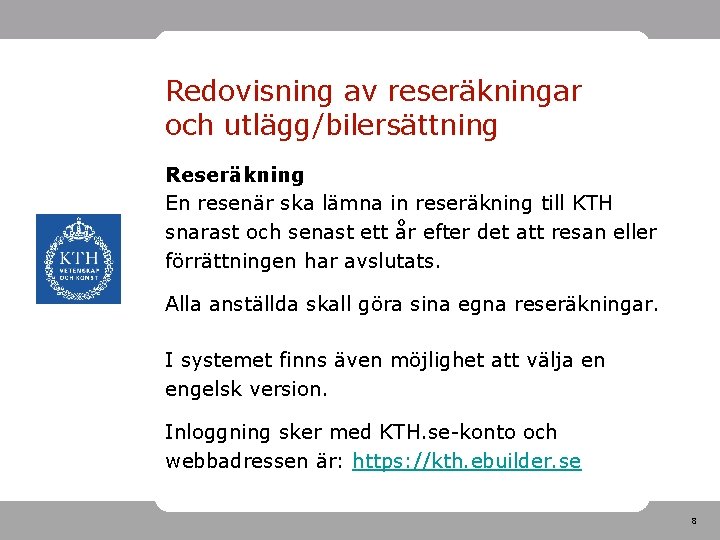 Redovisning av reseräkningar och utlägg/bilersättning Reseräkning En resenär ska lämna in reseräkning till KTH