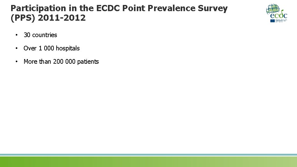 Participation in the ECDC Point Prevalence Survey (PPS) 2011 -2012 • 30 countries •