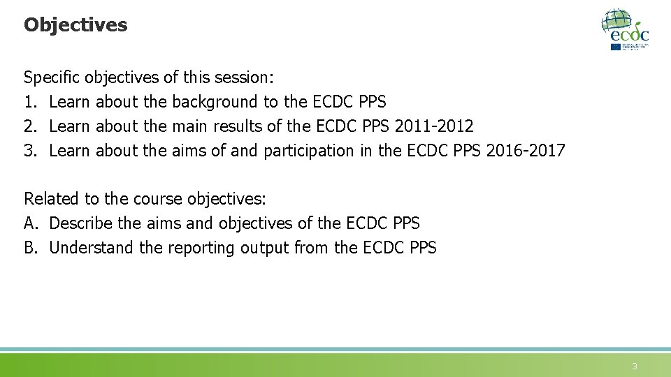 Objectives Specific objectives of this session: 1. Learn about the background to the ECDC