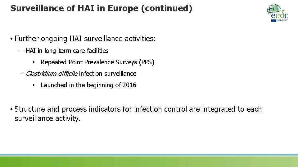 Surveillance of HAI in Europe (continued) • Further ongoing HAI surveillance activities: – HAI