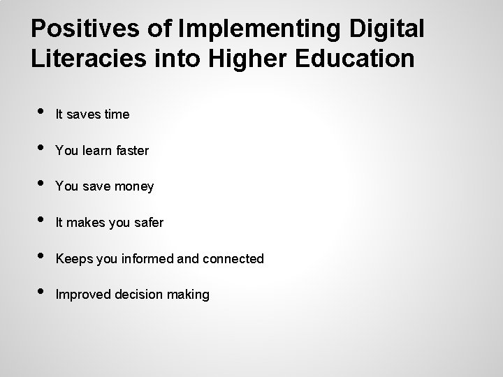 Positives of Implementing Digital Literacies into Higher Education • It saves time • You