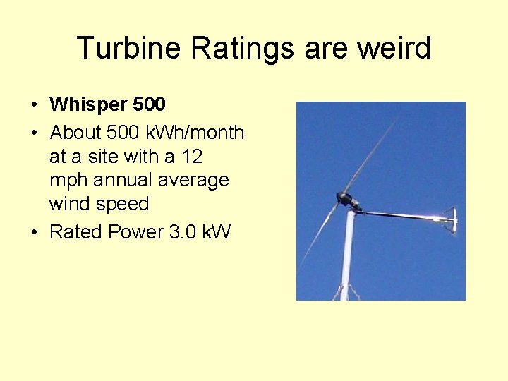 Turbine Ratings are weird • Whisper 500 • About 500 k. Wh/month at a