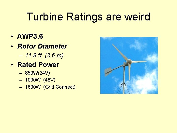 Turbine Ratings are weird • AWP 3. 6 • Rotor Diameter – 11. 8
