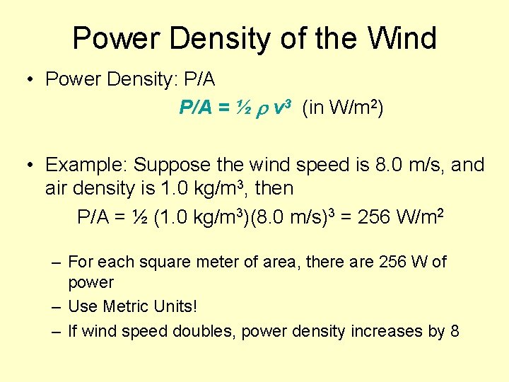 Power Density of the Wind • Power Density: P/A = ½ v 3 (in