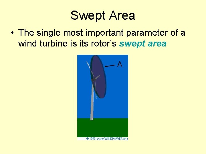 Swept Area • The single most important parameter of a wind turbine is its