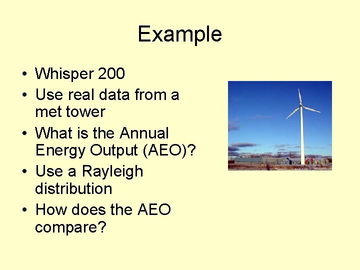 Example • Whisper 200 • Use real data from a met tower • What