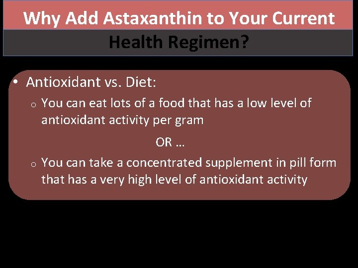 Why Add Astaxanthin to Your Current Health Regimen? • Antioxidant vs. Diet: o o