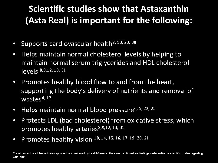 Scientific studies show that Astaxanthin (Asta Real) is important for the following: • Supports