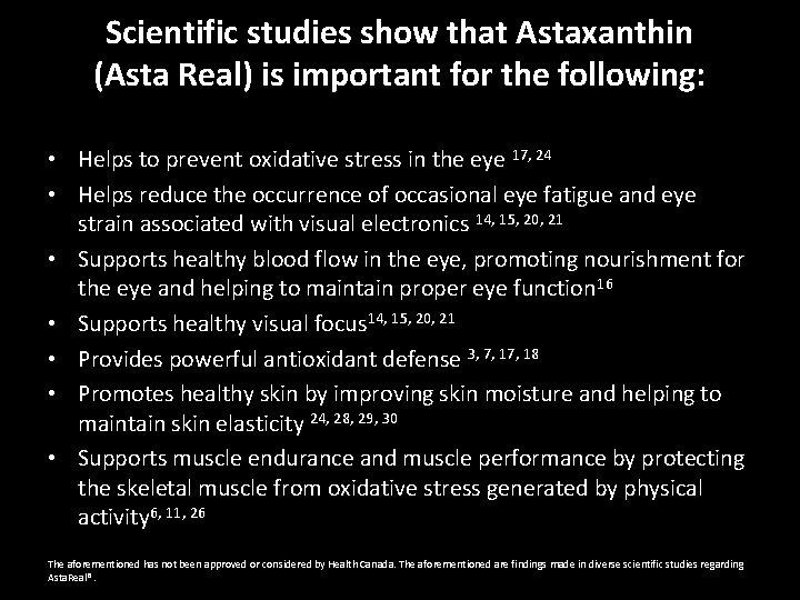 Scientific studies show that Astaxanthin (Asta Real) is important for the following: • Helps