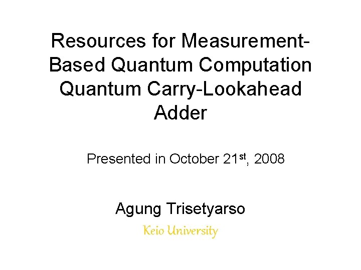 Resources for Measurement. Based Quantum Computation Quantum Carry-Lookahead Adder Presented in October 21 st,