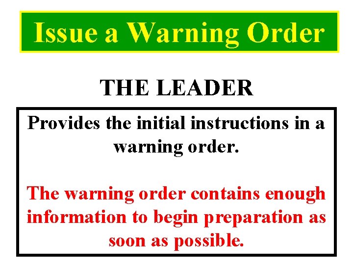 Issue a Warning Order THE LEADER Provides the initial instructions in a warning order.