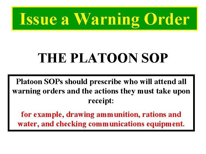 Issue a Warning Order THE PLATOON SOP Platoon SOPs should prescribe who will attend