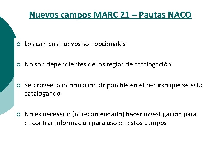 Nuevos campos MARC 21 – Pautas NACO ¡ Los campos nuevos son opcionales ¡