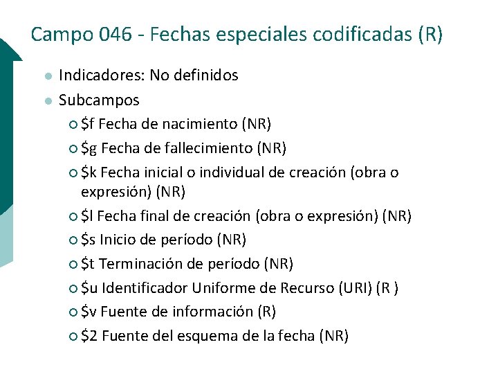 Campo 046 - Fechas especiales codificadas (R) l l Indicadores: No definidos Subcampos ¡