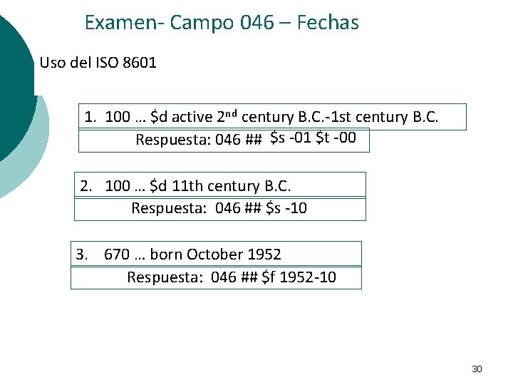 Examen- Campo 046 – Fechas Uso del ISO 8601 1. 100 … $d active