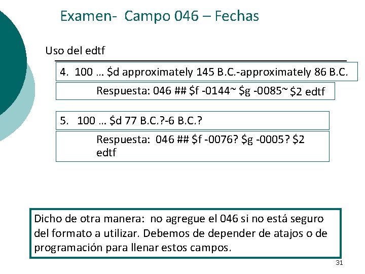 Examen- Campo 046 – Fechas Uso del edtf 4. 100 … $d approximately 145