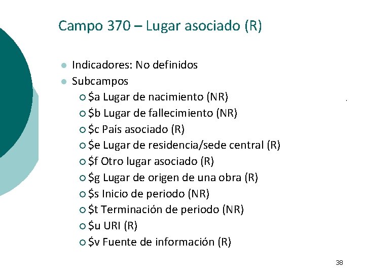Campo 370 – Lugar asociado (R) l l Indicadores: No definidos Subcampos ¡ $a
