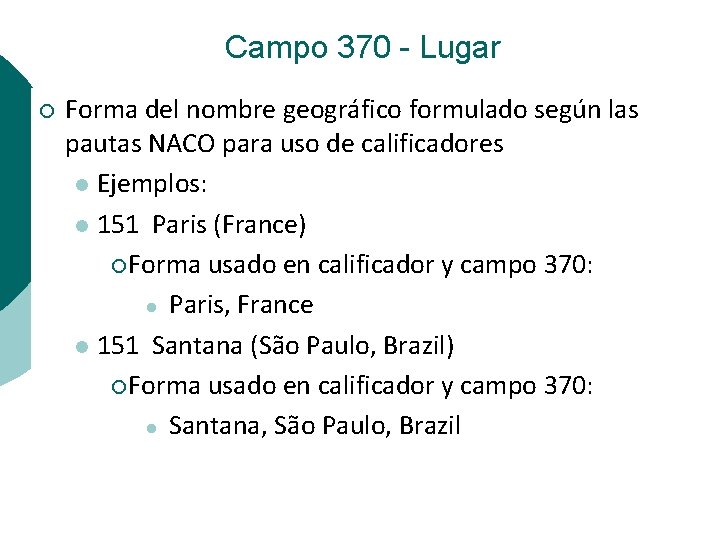Campo 370 - Lugar ¡ Forma del nombre geográfico formulado según las pautas NACO