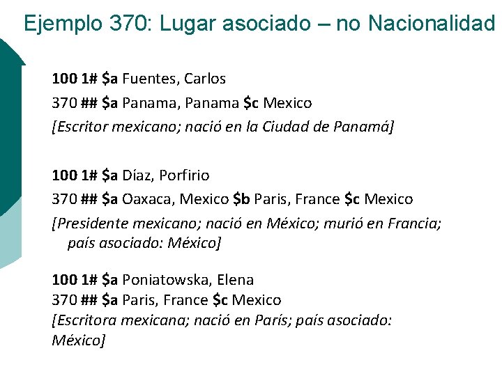 Ejemplo 370: Lugar asociado – no Nacionalidad 100 1# $a Fuentes, Carlos 370 ##