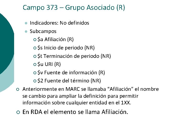 Campo 373 – Grupo Asociado (R) Indicadores: No definidos l Subcampos ¡ $a Afiliación
